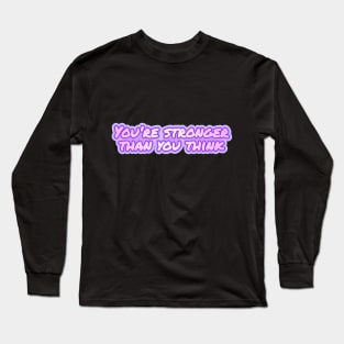 You're stronger than you think Long Sleeve T-Shirt